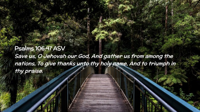 Picture 02 - Psalms 106:47 ASV Desktop Wallpaper - Save us, O Jehovah our God, And gather us from - Desktop Bible Verse Wallpaper