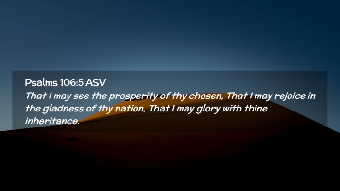 Picture 02 - Psalms 106:5 ASV Desktop Wallpaper - That I may see the prosperity of thy chosen, That - Desktop Bible Verse Wallpaper