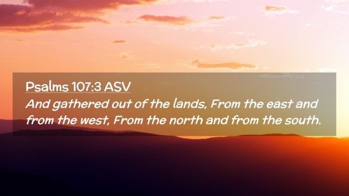 Picture 02 - Psalms 107:3 ASV Desktop Wallpaper - And gathered out of the lands, From the east and - Desktop Bible Verse Wallpaper