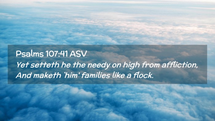Picture 02 - Psalms 107:41 ASV Desktop Wallpaper - Yet setteth he the needy on high from affliction, - Desktop Bible Verse Wallpaper
