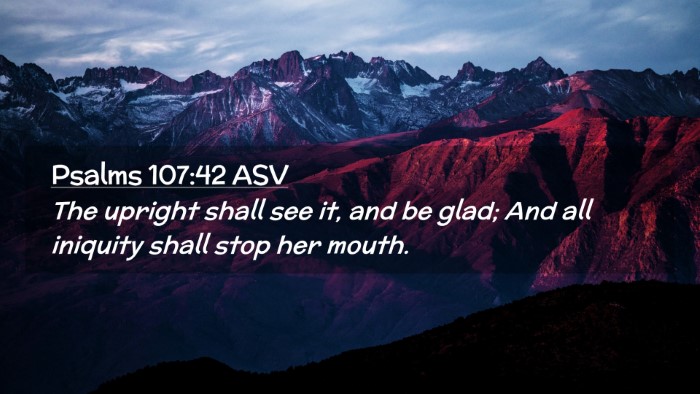 Picture 02 - Psalms 107:42 ASV Desktop Wallpaper - The upright shall see it, and be glad; And all - Desktop Bible Verse Wallpaper