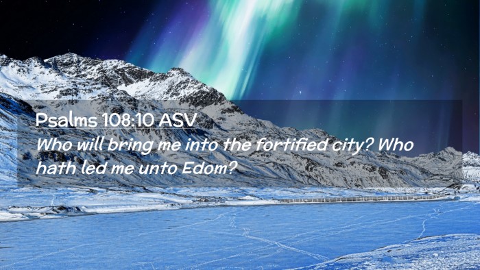 Picture 02 - Psalms 108:10 ASV Desktop Wallpaper - Who will bring me into the fortified city? Who - Desktop Bible Verse Wallpaper