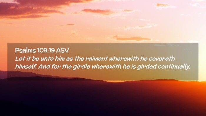 Picture 02 - Psalms 109:19 ASV Desktop Wallpaper - Let it be unto him as the raiment wherewith he - Desktop Bible Verse Wallpaper