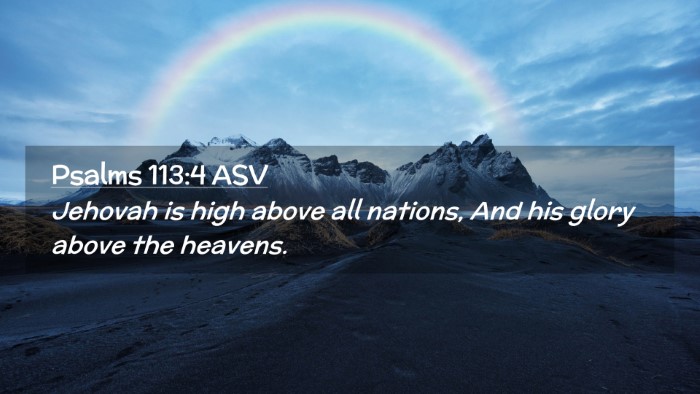 Picture 02 - Psalms 113:4 ASV Desktop Wallpaper - Jehovah is high above all nations, And his glory - Desktop Bible Verse Wallpaper