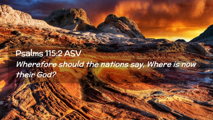 Picture 02 - Psalms 115:2 ASV Desktop Wallpaper - Wherefore should the nations say, Where is now - Desktop Bible Verse Wallpaper