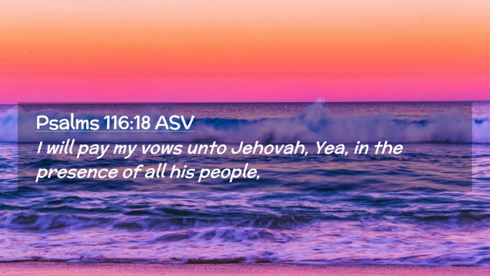 Picture 02 - Psalms 116:18 ASV Desktop Wallpaper - I will pay my vows unto Jehovah, Yea, in the - Desktop Bible Verse Wallpaper