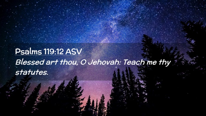 Picture 02 - Psalms 119:12 ASV Desktop Wallpaper - Blessed art thou, O Jehovah: Teach me thy - Desktop Bible Verse Wallpaper