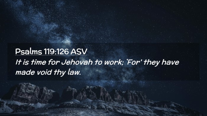 Picture 02 - Psalms 119:126 ASV Desktop Wallpaper - It is time for Jehovah to work; `For' they have - Desktop Bible Verse Wallpaper
