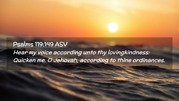 Picture 02 - Psalms 119:149 ASV Desktop Wallpaper - Hear my voice according unto thy lovingkindness: - Desktop Bible Verse Wallpaper