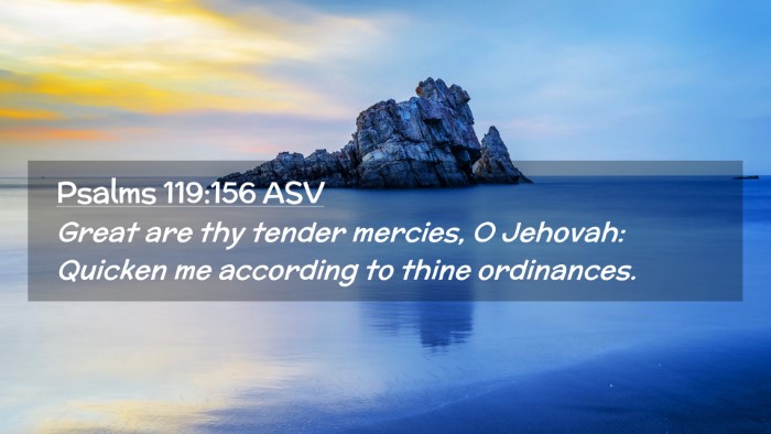 Picture 02 - Psalms 119:156 ASV Desktop Wallpaper - Great are thy tender mercies, O Jehovah: Quicken - Desktop Bible Verse Wallpaper