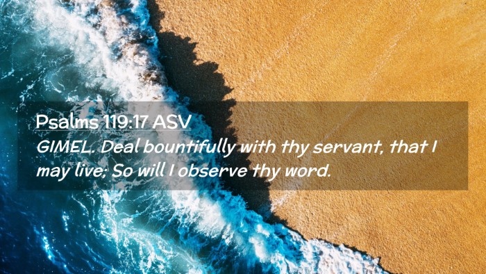 Picture 02 - Psalms 119:17 ASV Desktop Wallpaper - GIMEL. Deal bountifully with thy servant, that I - Desktop Bible Verse Wallpaper
