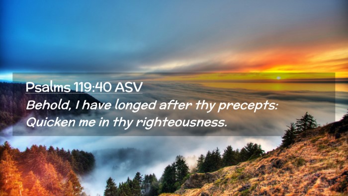 Picture 02 - Psalms 119:40 ASV Desktop Wallpaper - Behold, I have longed after thy precepts: Quicken - Desktop Bible Verse Wallpaper