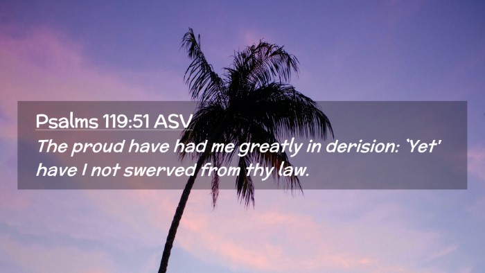 Picture 02 - Psalms 119:51 ASV Desktop Wallpaper - The proud have had me greatly in derision: `Yet' - Desktop Bible Verse Wallpaper