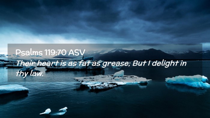 Picture 02 - Psalms 119:70 ASV Desktop Wallpaper - Their heart is as fat as grease; But I delight in - Desktop Bible Verse Wallpaper