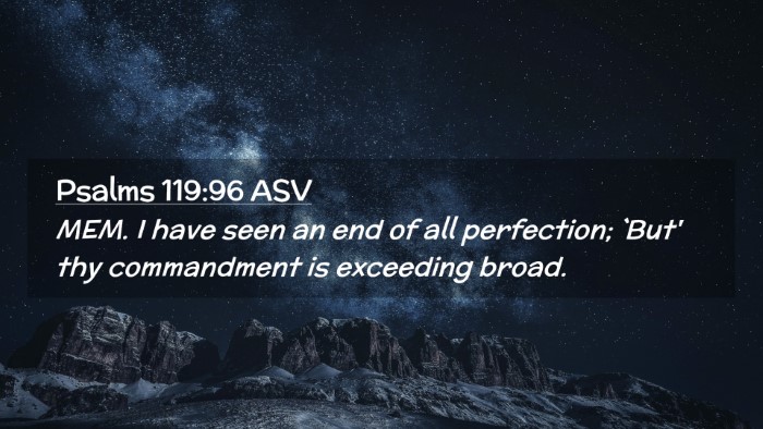 Picture 02 - Psalms 119:96 ASV Desktop Wallpaper - MEM. I have seen an end of all perfection; `But' - Desktop Bible Verse Wallpaper