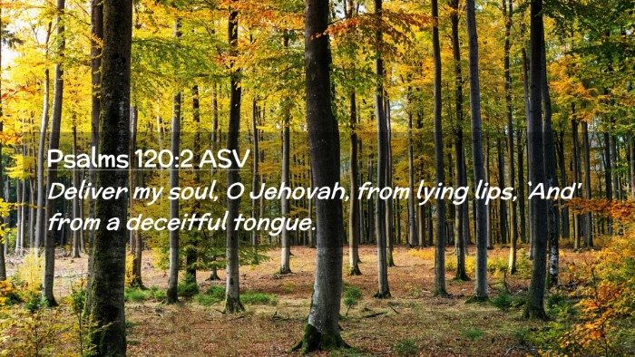 Picture 02 - Psalms 120:2 ASV Desktop Wallpaper - Deliver my soul, O Jehovah, from lying lips, - Desktop Bible Verse Wallpaper