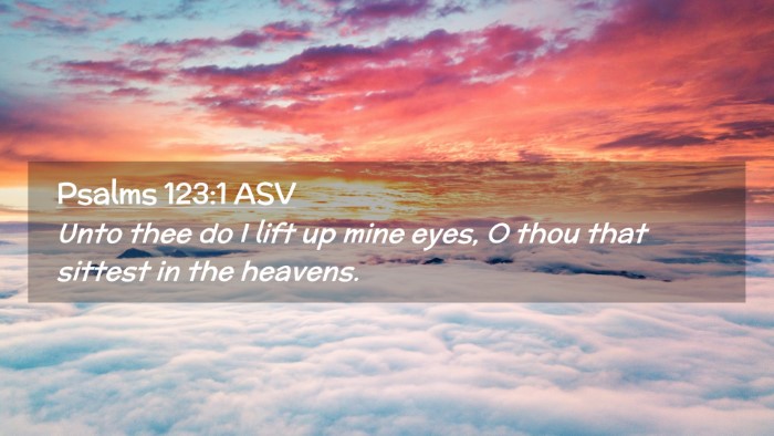 Picture 02 - Psalms 123:1 ASV Desktop Wallpaper - Unto thee do I lift up mine eyes, O thou that - Desktop Bible Verse Wallpaper