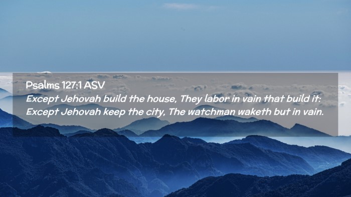 Picture 02 - Psalms 127:1 ASV Desktop Wallpaper - Except Jehovah build the house, They labor in - Desktop Bible Verse Wallpaper