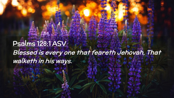 Picture 02 - Psalms 128:1 ASV Desktop Wallpaper - Blessed is every one that feareth Jehovah, That - Desktop Bible Verse Wallpaper