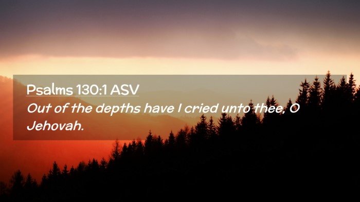 Picture 02 - Psalms 130:1 ASV Desktop Wallpaper - Out of the depths have I cried unto thee, O - Desktop Bible Verse Wallpaper