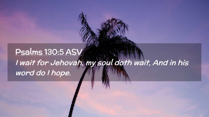 Picture 02 - Psalms 130:5 ASV Desktop Wallpaper - I wait for Jehovah, my soul doth wait, And in his - Desktop Bible Verse Wallpaper