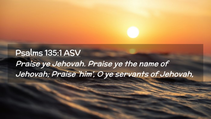 Picture 02 - Psalms 135:1 ASV Desktop Wallpaper - Praise ye Jehovah. Praise ye the name of Jehovah; - Desktop Bible Verse Wallpaper