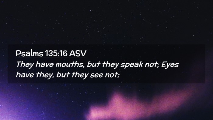 Picture 02 - Psalms 135:16 ASV Desktop Wallpaper - They have mouths, but they speak not; Eyes have - Desktop Bible Verse Wallpaper