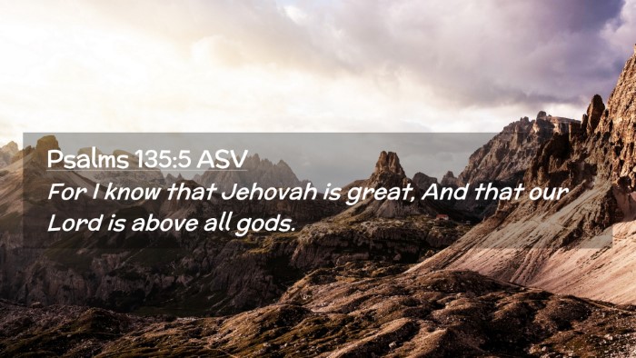 Picture 02 - Psalms 135:5 ASV Desktop Wallpaper - For I know that Jehovah is great, And that our - Desktop Bible Verse Wallpaper