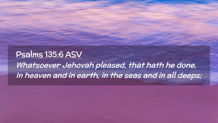 Picture 02 - Psalms 135:6 ASV Desktop Wallpaper - Whatsoever Jehovah pleased, that hath he done, In - Desktop Bible Verse Wallpaper