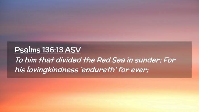 Picture 02 - Psalms 136:13 ASV Desktop Wallpaper - To him that divided the Red Sea in sunder; For - Desktop Bible Verse Wallpaper