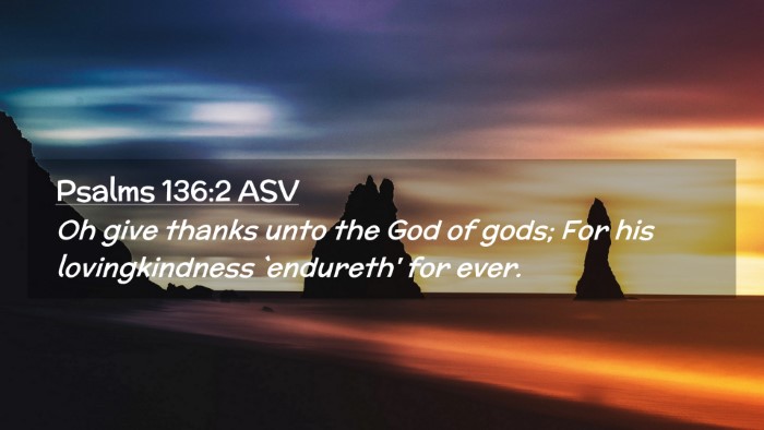 Picture 02 - Psalms 136:2 ASV Desktop Wallpaper - Oh give thanks unto the God of gods; For his - Desktop Bible Verse Wallpaper