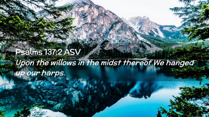 Picture 02 - Psalms 137:2 ASV Desktop Wallpaper - Upon the willows in the midst thereof We hanged - Desktop Bible Verse Wallpaper