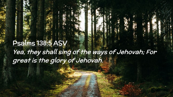 Picture 02 - Psalms 138:5 ASV Desktop Wallpaper - Yea, they shall sing of the ways of Jehovah; For - Desktop Bible Verse Wallpaper