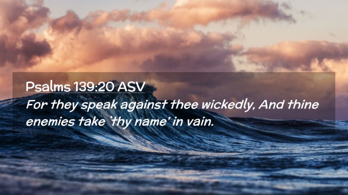 Picture 02 - Psalms 139:20 ASV Desktop Wallpaper - For they speak against thee wickedly, And thine - Desktop Bible Verse Wallpaper