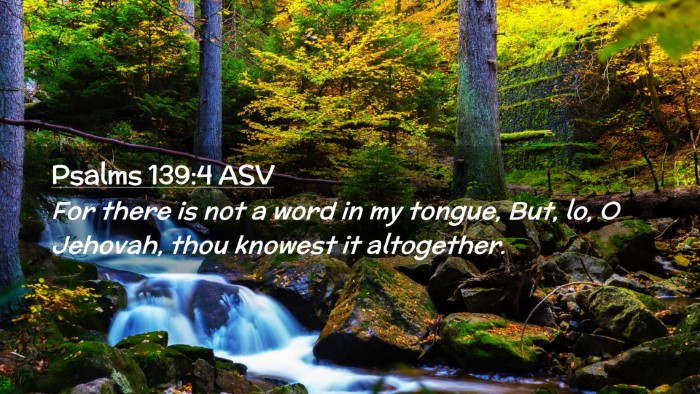 Picture 02 - Psalms 139:4 ASV Desktop Wallpaper - For there is not a word in my tongue, But, lo, O - Desktop Bible Verse Wallpaper