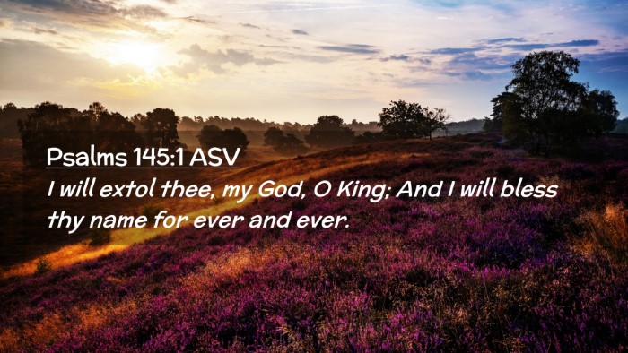 Picture 02 - Psalms 145:1 ASV Desktop Wallpaper - I will extol thee, my God, O King; And I will - Desktop Bible Verse Wallpaper