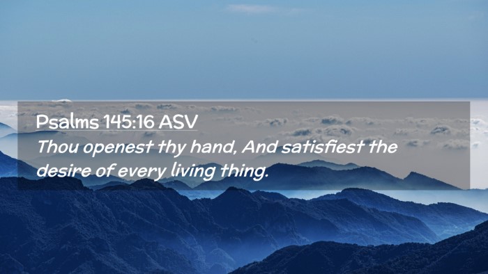 Picture 02 - Psalms 145:16 ASV Desktop Wallpaper - Thou openest thy hand, And satisfiest the desire - Desktop Bible Verse Wallpaper