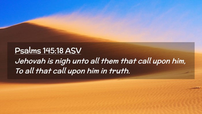 Picture 02 - Psalms 145:18 ASV Desktop Wallpaper - Jehovah is nigh unto all them that call upon him, - Desktop Bible Verse Wallpaper