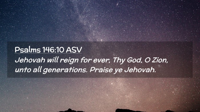 Picture 02 - Psalms 146:10 ASV Desktop Wallpaper - Jehovah will reign for ever, Thy God, O Zion, - Desktop Bible Verse Wallpaper