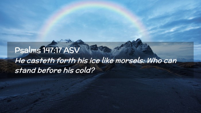 Picture 02 - Psalms 147:17 ASV Desktop Wallpaper - He casteth forth his ice like morsels: Who can - Desktop Bible Verse Wallpaper