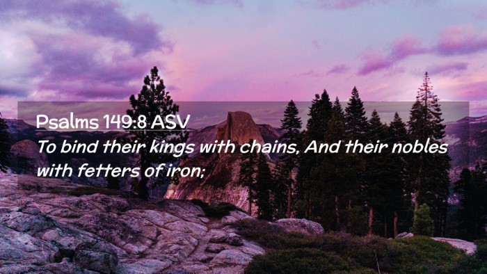 Picture 02 - Psalms 149:8 ASV Desktop Wallpaper - To bind their kings with chains, And their nobles - Desktop Bible Verse Wallpaper