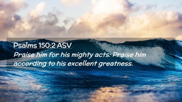 Picture 02 - Psalms 150:2 ASV Desktop Wallpaper - Praise him for his mighty acts: Praise him - Desktop Bible Verse Wallpaper