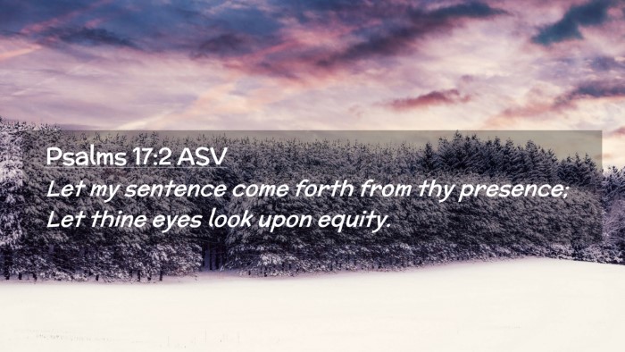 Picture 02 - Psalms 17:2 ASV Desktop Wallpaper - Let my sentence come forth from thy presence; Let - Desktop Bible Verse Wallpaper