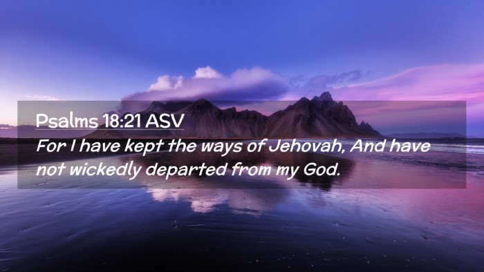Picture 02 - Psalms 18:21 ASV Desktop Wallpaper - For I have kept the ways of Jehovah, And have not - Desktop Bible Verse Wallpaper