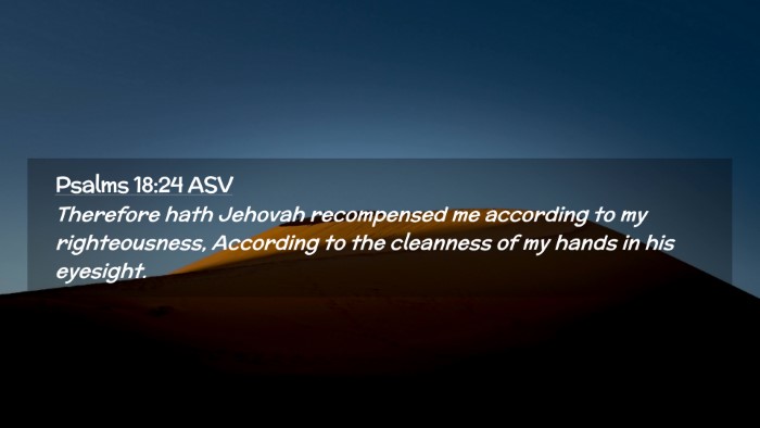 Picture 02 - Psalms 18:24 ASV Desktop Wallpaper - Therefore hath Jehovah recompensed me according - Desktop Bible Verse Wallpaper