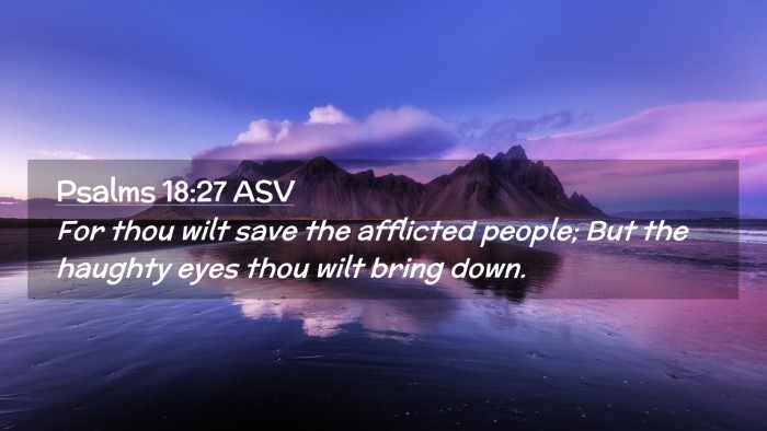 Picture 02 - Psalms 18:27 ASV Desktop Wallpaper - For thou wilt save the afflicted people; But the - Desktop Bible Verse Wallpaper