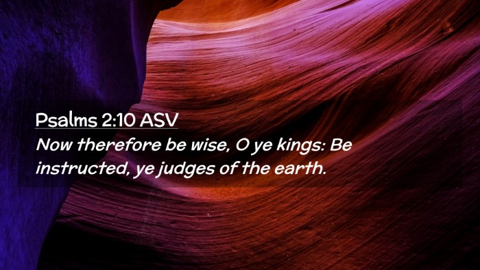Picture 02 - Psalms 2:10 ASV Desktop Wallpaper - Now therefore be wise, O ye kings: Be instructed, - Desktop Bible Verse Wallpaper