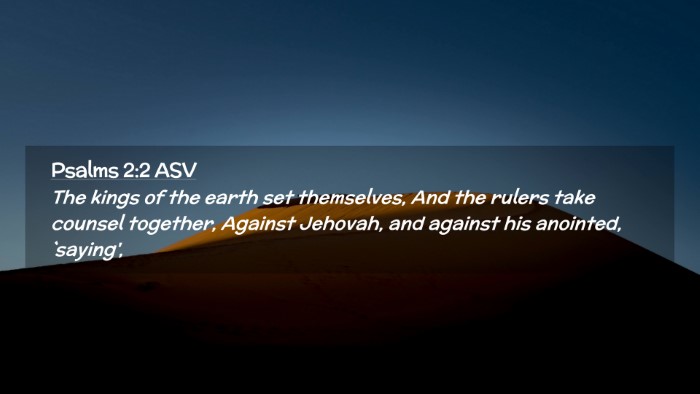 Picture 02 - Psalms 2:2 ASV Desktop Wallpaper - The kings of the earth set themselves, And the - Desktop Bible Verse Wallpaper