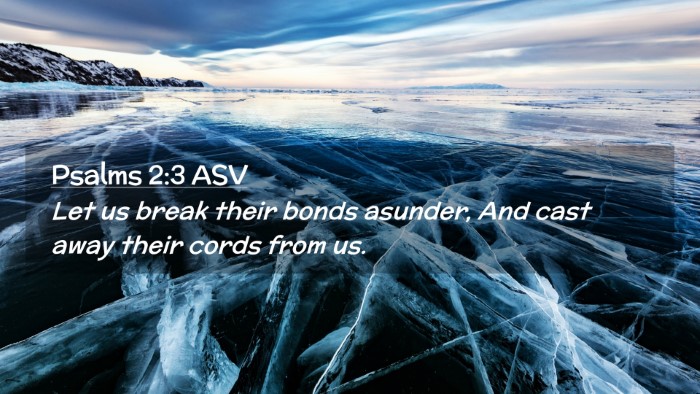 Picture 02 - Psalms 2:3 ASV Desktop Wallpaper - Let us break their bonds asunder, And cast away - Desktop Bible Verse Wallpaper