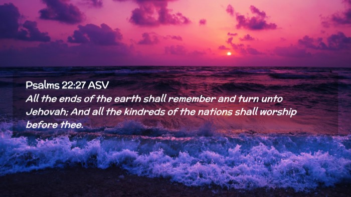 Picture 02 - Psalms 22:27 ASV Desktop Wallpaper - All the ends of the earth shall remember and turn - Desktop Bible Verse Wallpaper